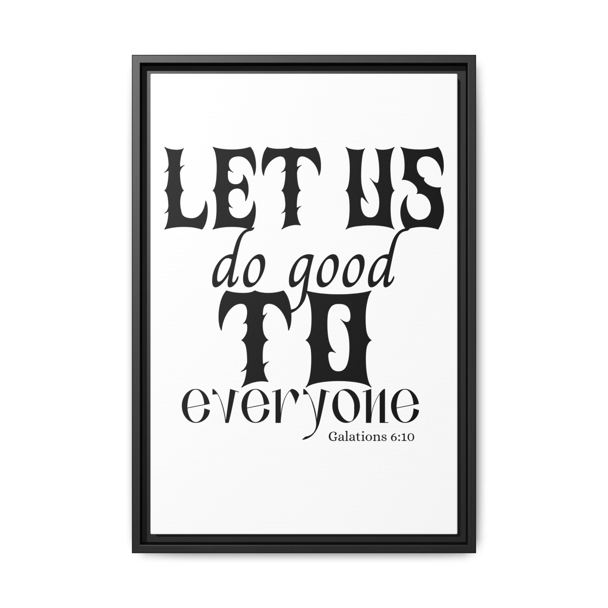 Framed Inspirational Wall Art - "Let Us Do Good to Everyone" - Motivational Decor for Home, Office, Gifts, Encouragement, Galatians 6:10