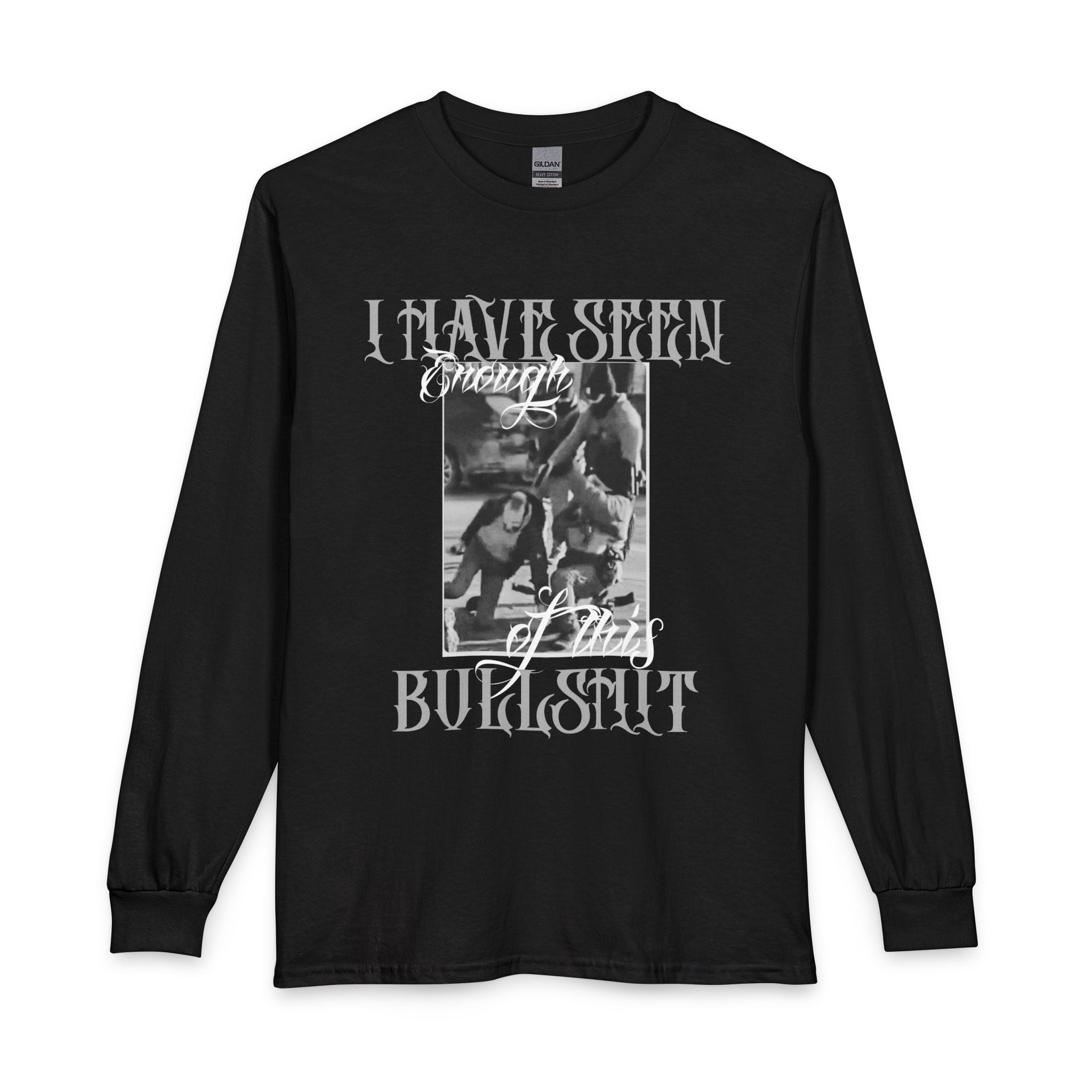 Protest Long Sleeve Tee – Gothic Photo "I Have Seen Enough of This Bullshit" Graphic