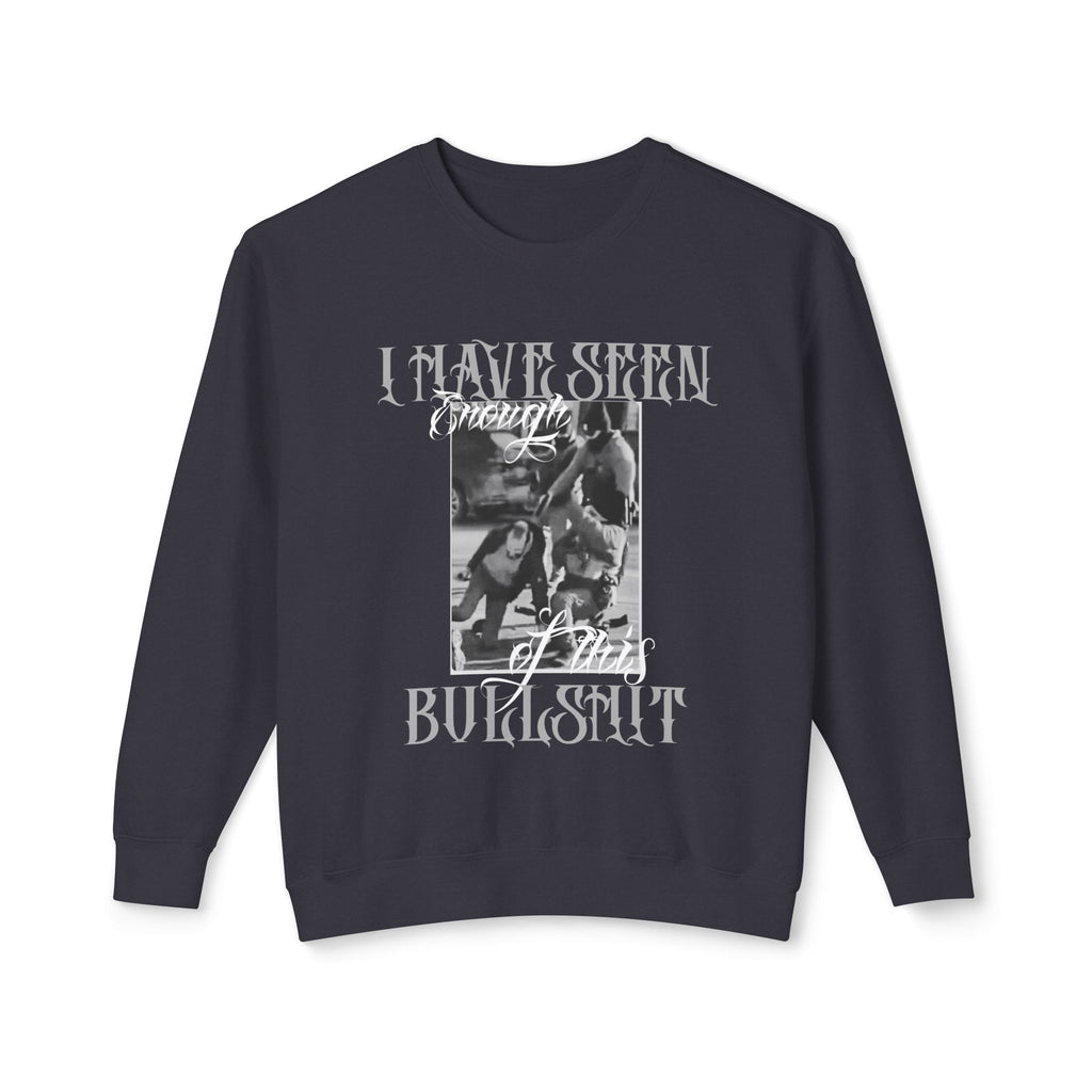 Protest Graphic Crewneck Sweatshirt — "I Have Seen Enough of This Bullshit" Vintage Photo Crew
