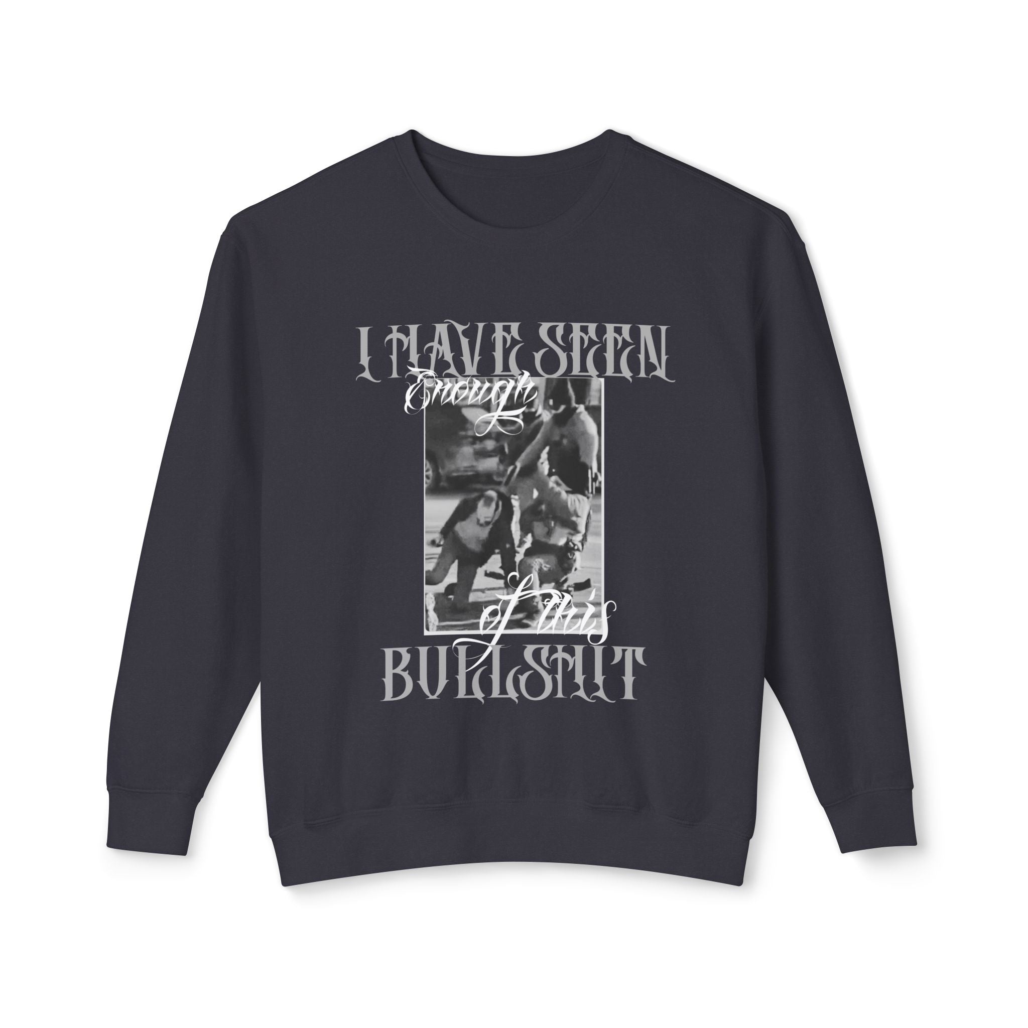 Protest Graphic Crewneck Sweatshirt — "I Have Seen Enough of This Bullshit" Vintage Photo Crew
