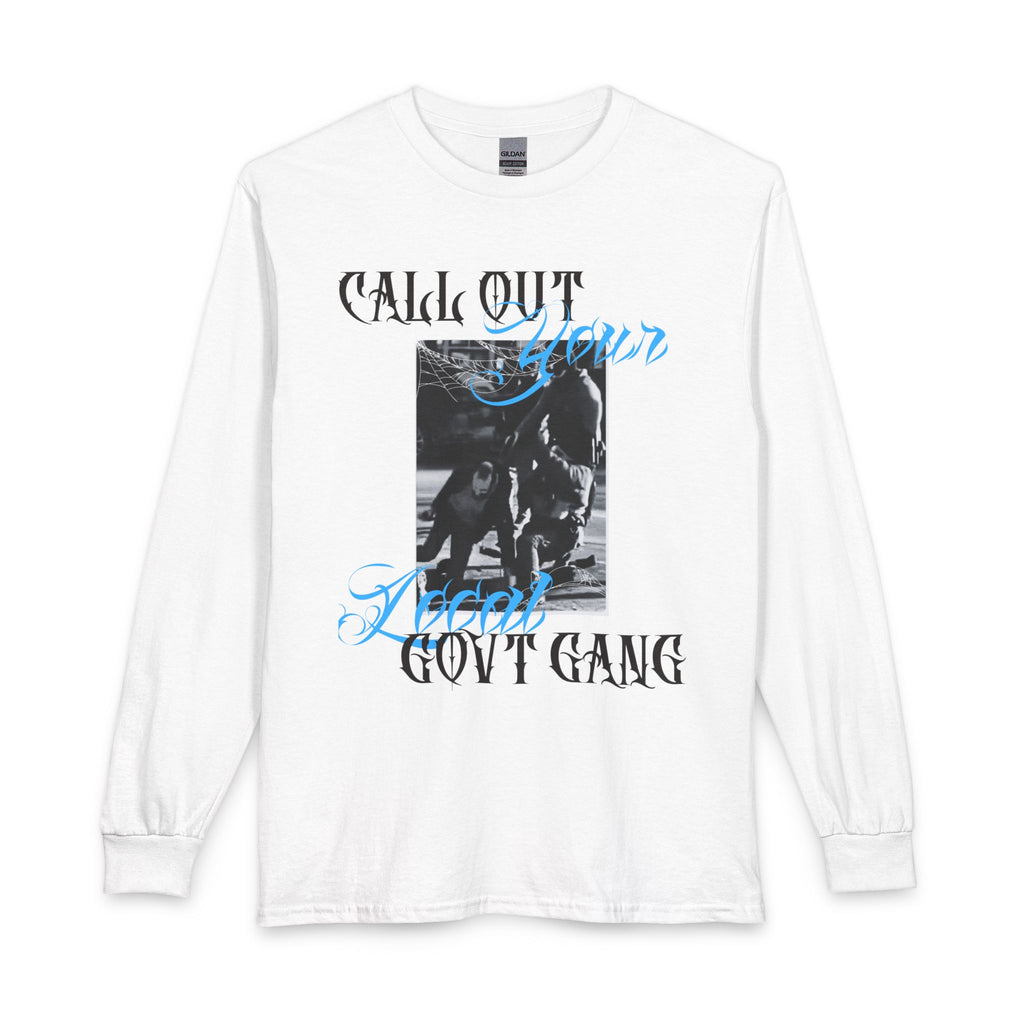 Protest Call Out Your Agent Gov't Gang Long Sleeve Tee
