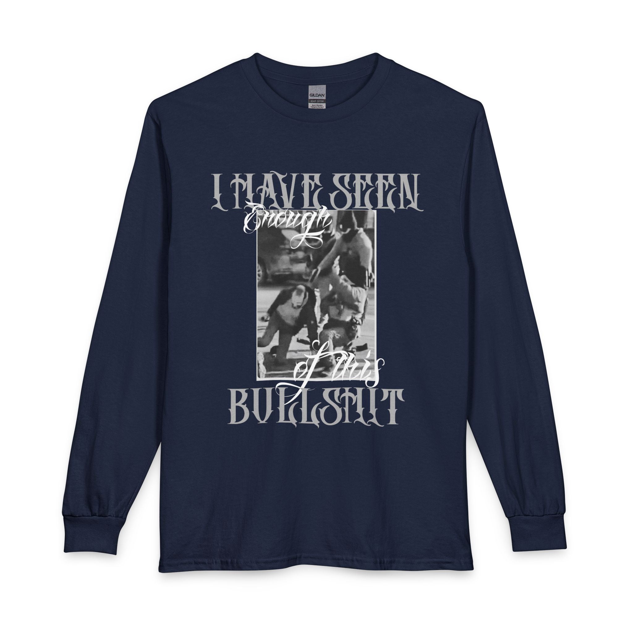 Protest Long Sleeve Tee – Gothic Photo "I Have Seen Enough of This Bullshit" Graphic