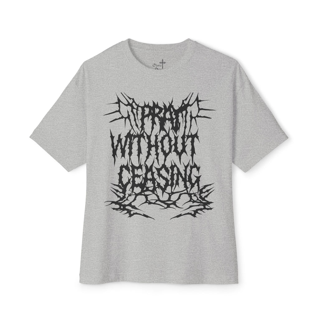 Chic Graphic Tee: "Pray Without Ceasing" Unisex Oversized Boxy Shirt, Streetwear, Gift for Him/Her, Casual Wear, Faith-Based Fashion