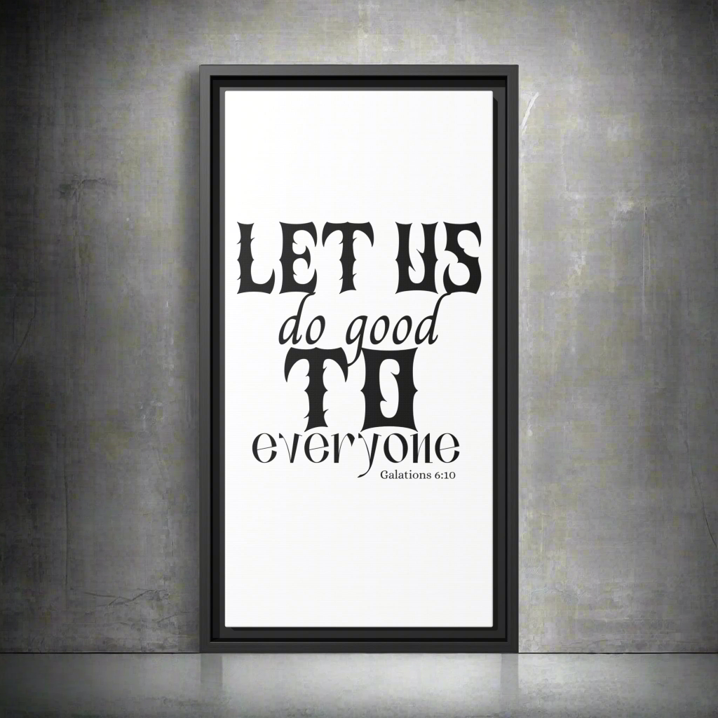 Framed Wall Art - "Let Us Do Good to Everyone" -  Galatians 6:10