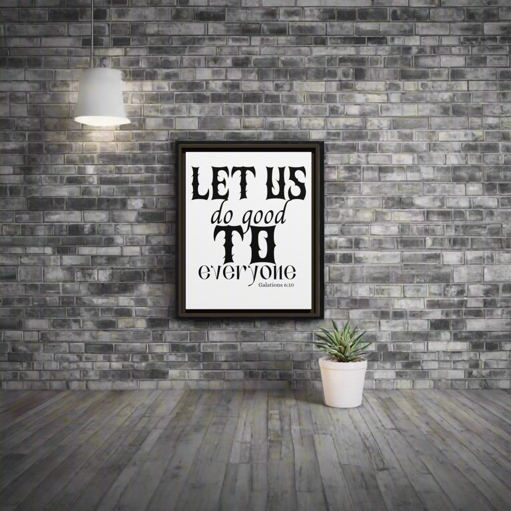 Framed Wall Art - "Let Us Do Good to Everyone" -  Galatians 6:10