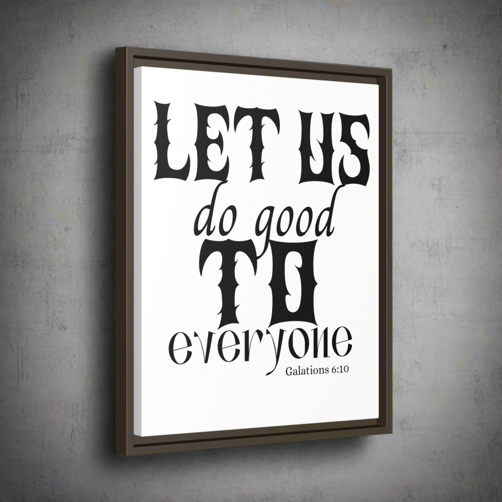 Framed Wall Art - "Let Us Do Good to Everyone" -  Galatians 6:10